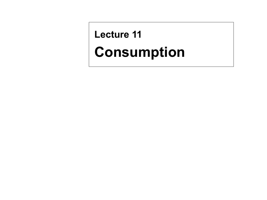 宏观经济学英文课件：lecture11 Consumption_第1页