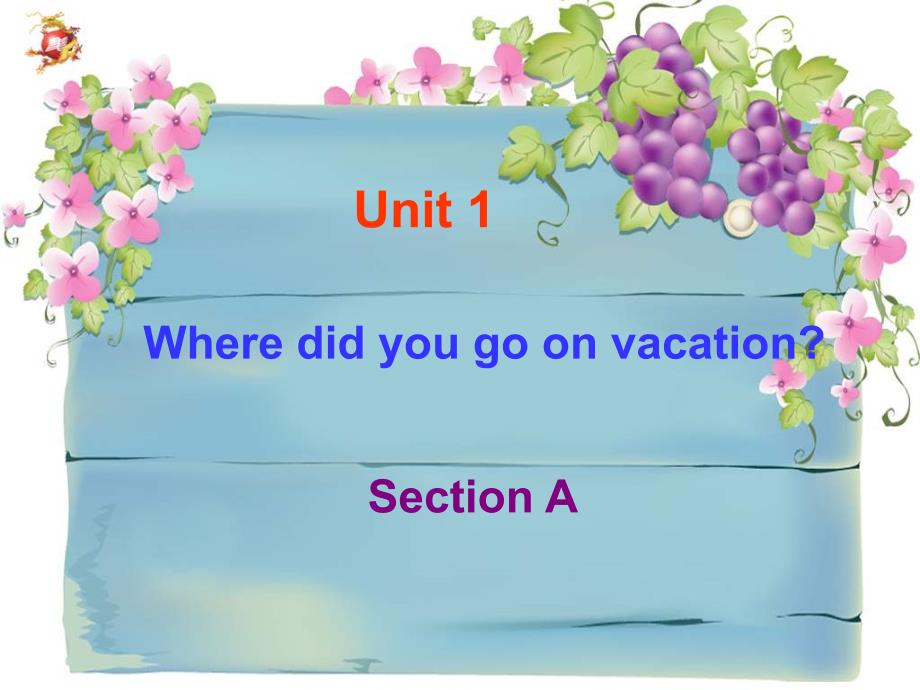 2013新人教版八年级上册Unit_1_Where_did_you_go_on_vacation_Section_A (2)_第1页