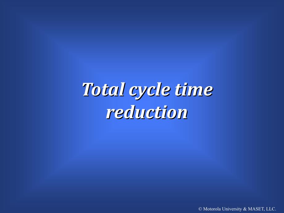 6 sigmaTotal cycle time reduction(ppt 41)英文版1663_第1页