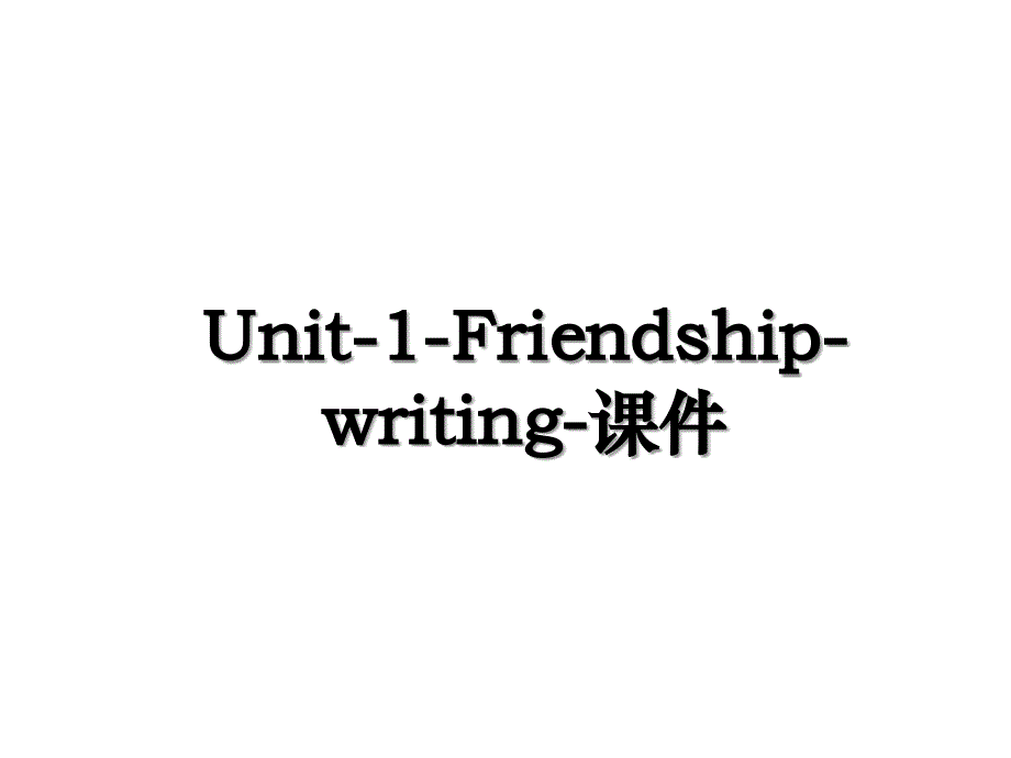 Unit1Friendshipwriting课件_第1页