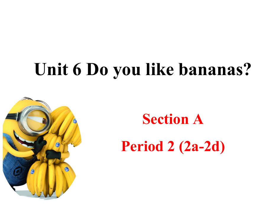 Unit6 Do you like bananas Section A 2a-2d课件 2022-2023学年人教版七年级英语上册_第1页