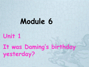 六年级英语下册课件Module6Unit1ItwasDamingsbirthdayyesterday35外研版三起