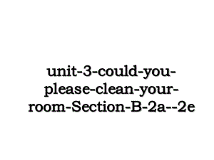 unit3couldyoupleasecleanyourroomSectionB2a2e