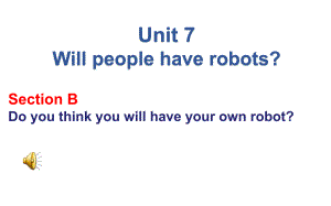人教版八年级英语上册Unit7-Will-people-have-robots-Section-B课件
