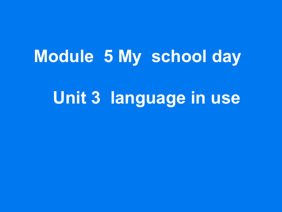 外研版七年級下冊Module 5 My school day Unit 3 Language in use.課件(共16張PPT)_第1頁