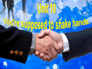 新人教版九年級(jí)英語(yǔ)Unit10 You're supposed to shake hands 全單元課件（谷風(fēng)校園）