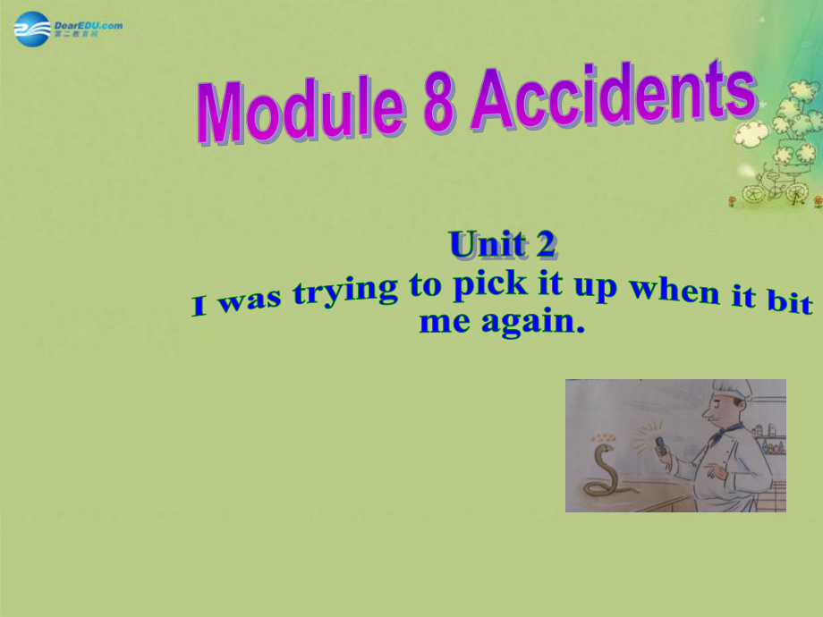 八年級(jí)英語上冊 Module 8 Unit 2 I was trying to pick it up when it bite me again課件_第1頁