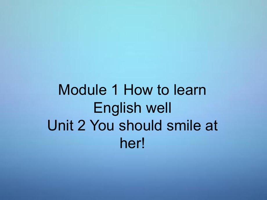 八年級英語上冊 Module 1 Unit 2 You should smile at her課件 (4)_第1頁