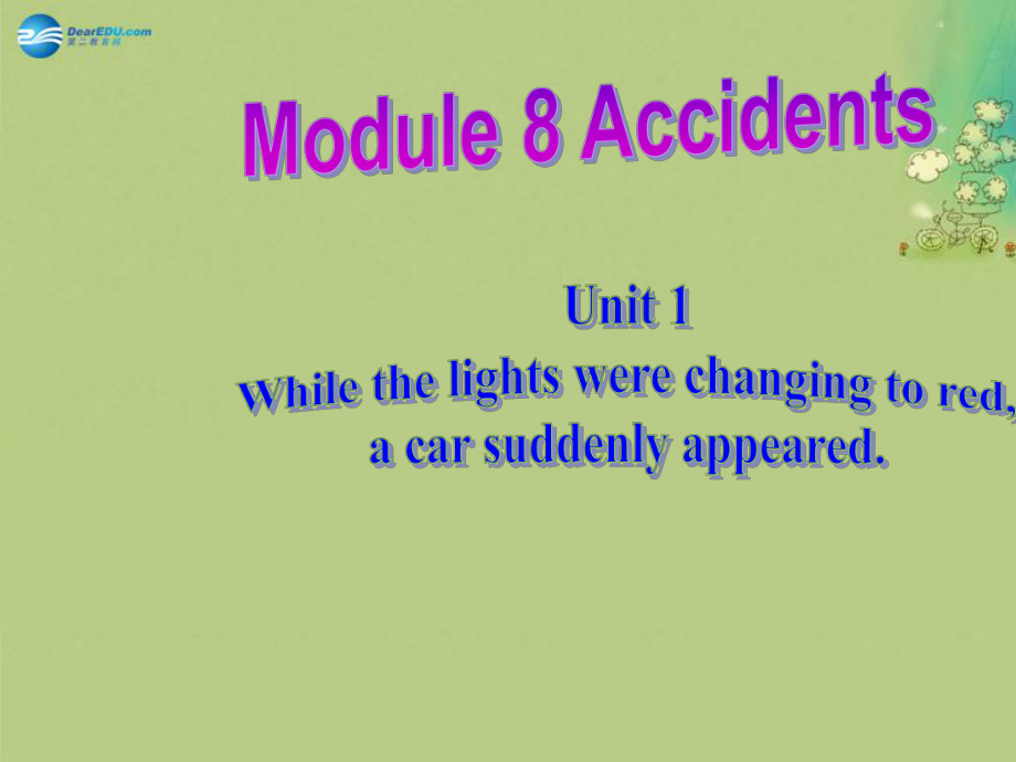 八年級英語上冊 Module 8 Unit 1 While the car were changing to red, a car suddenly appeared課件_第1頁