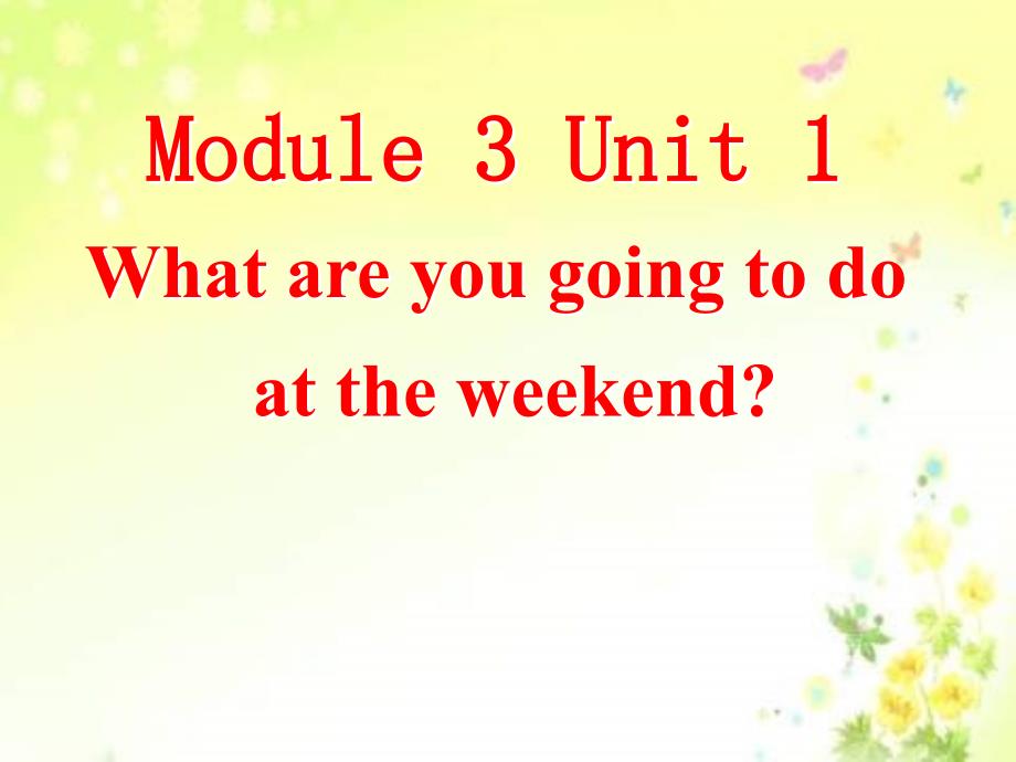 外研版七年级下册MODULE3 UNIT1 WHAT ARE YOU GOING TO DOAT THE WEEKEND_第1页