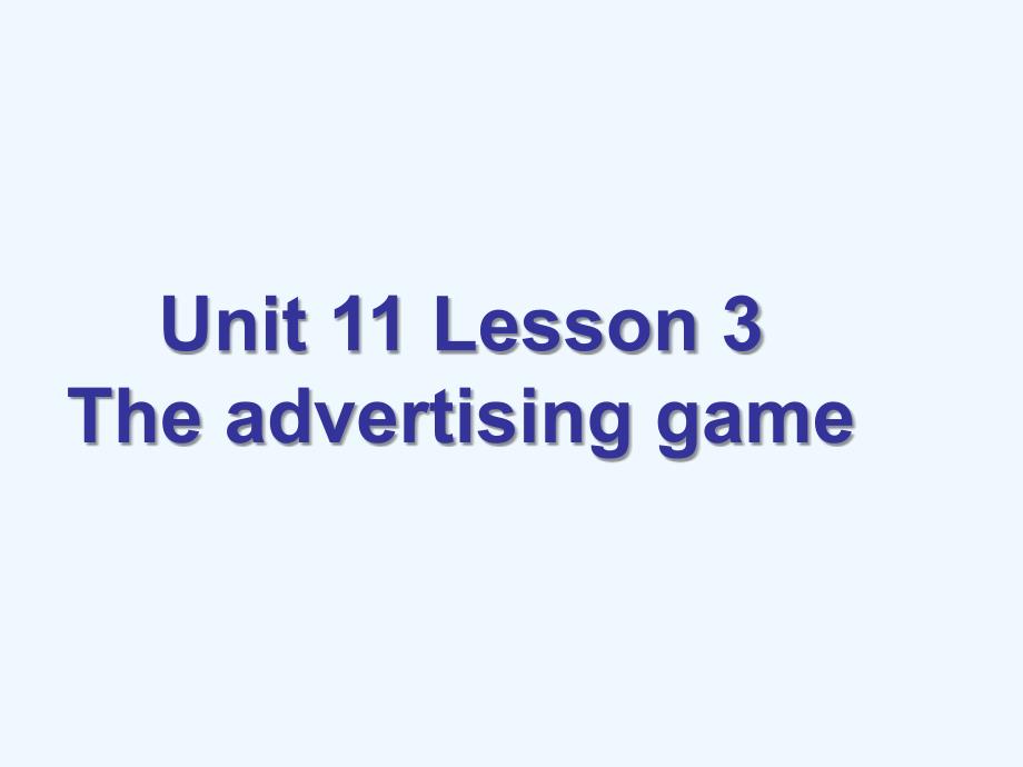 英语Unit11lesson3theadvertisinggame课件北师大版必修4_第1页