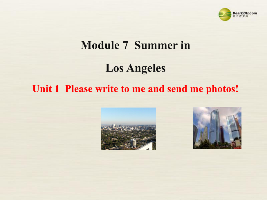 八年級英語下冊 Module 7 Summer in Los Angeles Unit 1 Please write to me and send me photos課件_第1頁