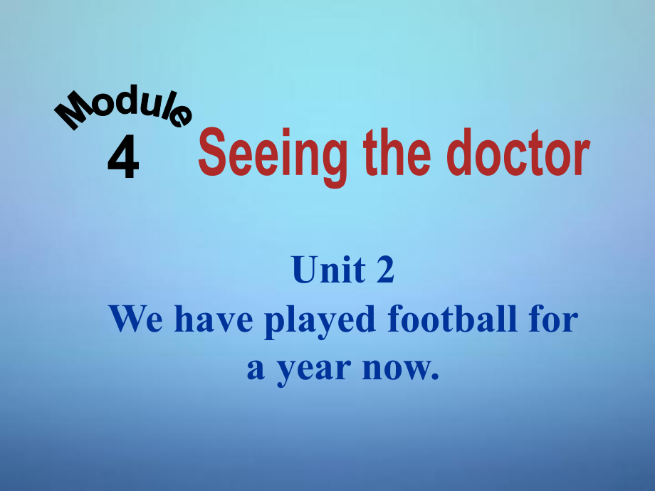 八年級英語下冊《Module 4 Unit 2 We have played football for a year now》課件_第1頁