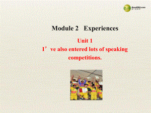 八年級(jí)英語下冊 Module 2 Experiences Unit 1 I’ve also entered lots of speaking competitions課件