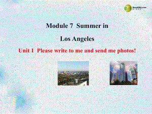 八年級英語下冊 Module 7 Summer in Los Angeles Unit 1 Please write to me and send me some photos課件