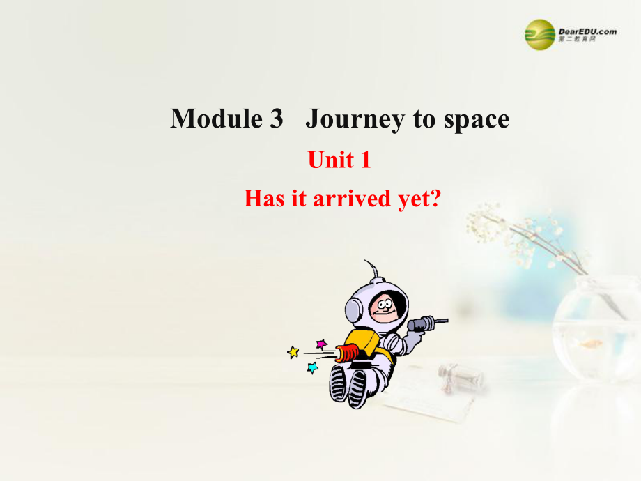 八年級(jí)英語下冊(cè) Module 3 Journey to space Unit 1 Has it arrived yet？課件_第1頁