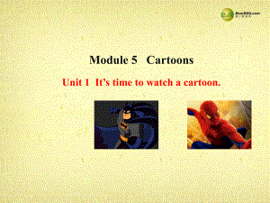 八年級英語下冊 Module 5 Cartoon stories Unit 1 It ’s time to watch a cartoon課件