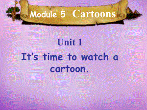 八年級(jí)英語下冊(cè) Module 5 Unit 1 It ’s time to watch a cartoon課件 (1)