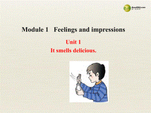 八年級(jí)英語(yǔ)下冊(cè) Module 1 Feelings and impressions Unit 1 It smells delicious課件 (1)