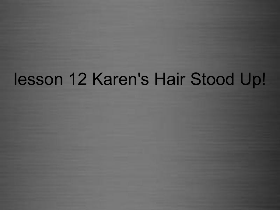 冀教初中英語八上《Lesson 12 Karen's Hair Stood Up!》PPT課件 (2)_第1頁