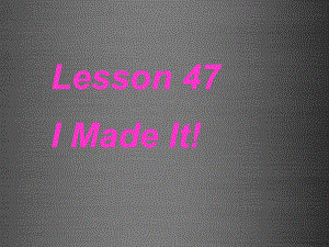 冀教初中英語八上《Lesson 47 I Made It !》PPT課件 (3)