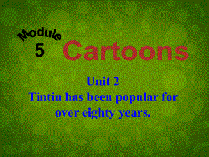 八年級(jí)英語下冊(cè) Module 5 Unit 2 Tintin has been popular for over eighty years課件 (1)