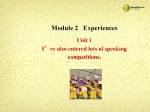 八年級英語下冊 Module 2 Experiences Unit 1 I ' ve also entered lots of speaking competitions課件(2)