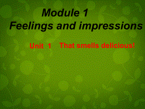 八年級英語下冊《Module 1 Unit 1 It smells delicious》課件