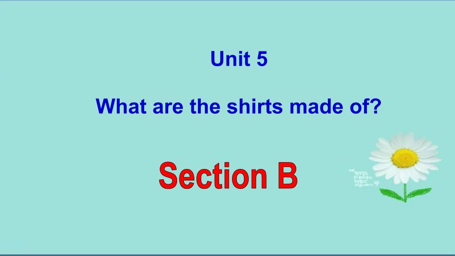 九年级英语初中人教版Unit5_What_are_the_shirts_made_of_Section_B课件_第1页