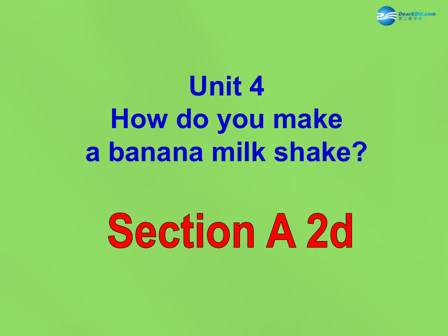 七年级英语下册 Unit 4 How do you make a banana milk shake？SectionA-2d课件_第1页