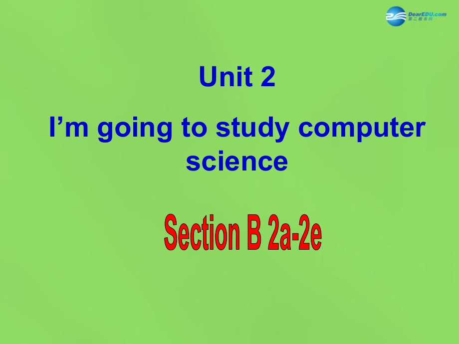 七年級英語下冊 Unit 2 I ’m going to study computer SectionB（2a-2e）課件_第1頁