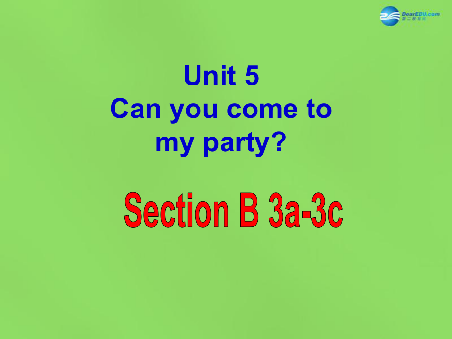 七年级英语下册 Unit 5 Can you come to my party？SectionB（3a-3c）课件_第1页