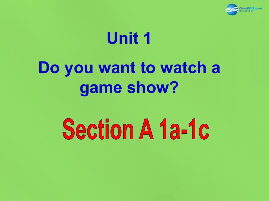 七年級(jí)英語(yǔ)下冊(cè) Unit 1 Do you want to watch a game show？SectionA（1a-1c）課件_第1頁(yè)