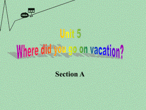 山東省淄博市周村區(qū)萌水中學七年級英語上冊 Unit 5 Where did you go on vacation Section A課件 （新版）