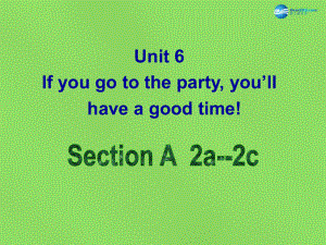 七年级英语下册 Unit 6 If you go to the party, you’ll have a great timeSectionA（2a-2c）课件