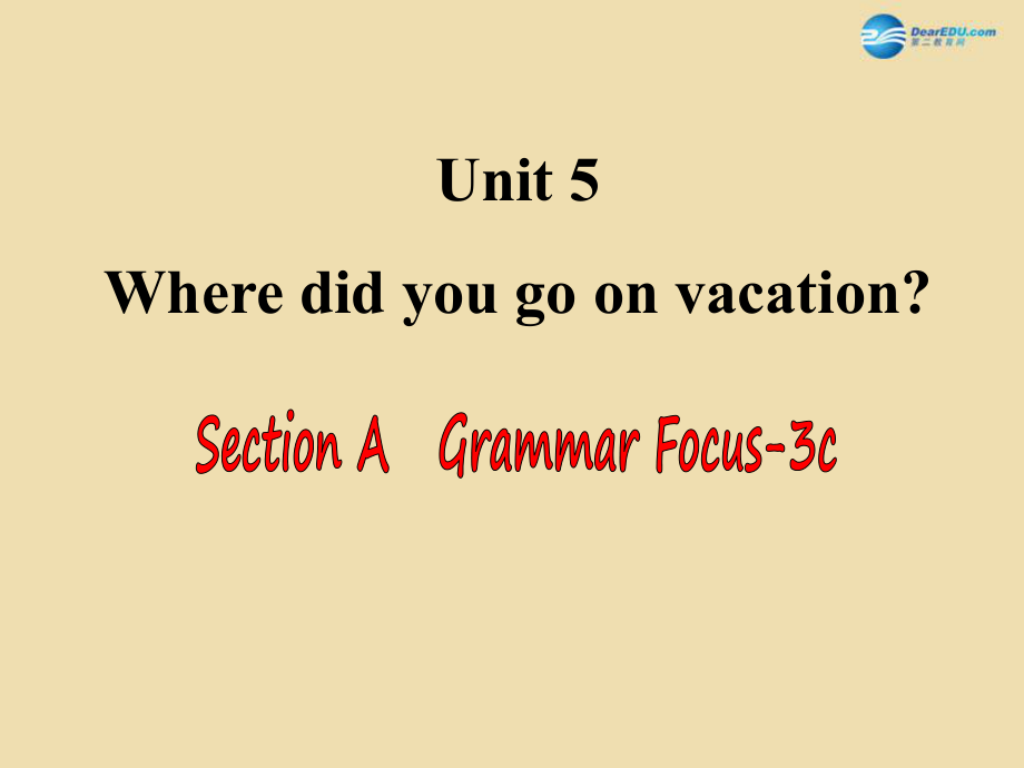 七年级英语上册 Unit 5 Where did you go on vacation？Section A Grammar Focus-3c精品课件_第1页