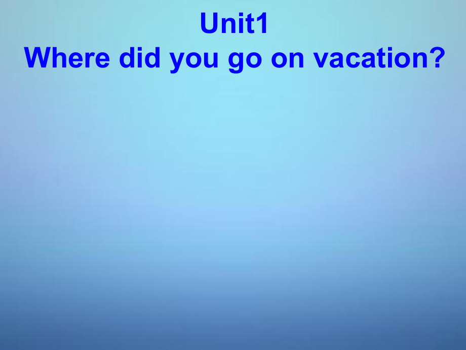 八年級英語上冊 Unit 1 Where did you go on vacation課件_第1頁