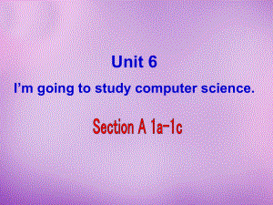 八年級英語上冊 Unit 6 I'm going to study computer science Section A（1a-1c）課件