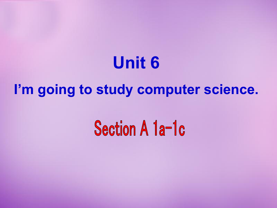 八年級(jí)英語(yǔ)上冊(cè) Unit 6 I'm going to study computer science Section A（1a-1c）課件_第1頁(yè)