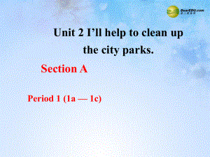 八年級(jí)英語(yǔ)下冊(cè) Unit 2 I’ll help to clean up the city parks 1a-1c課件