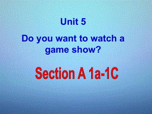 八年級(jí)英語上冊(cè) Unit 5 Do you want to watch a game show Section A（1a-1c）課件