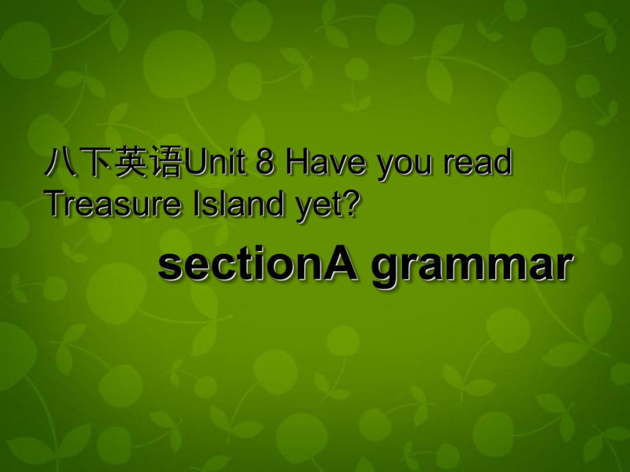 八年級英語下冊 Unit 8 Have you read Treasure Island yet課件2_第1頁