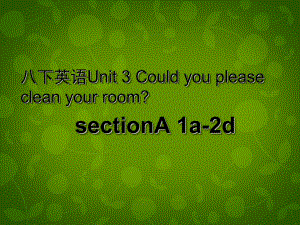 八年級(jí)英語(yǔ)下冊(cè) Unit 3 Could you please clean your room課件1