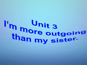 八年級英語上冊 Unit 3 I’m more outgoing than my sister課件2