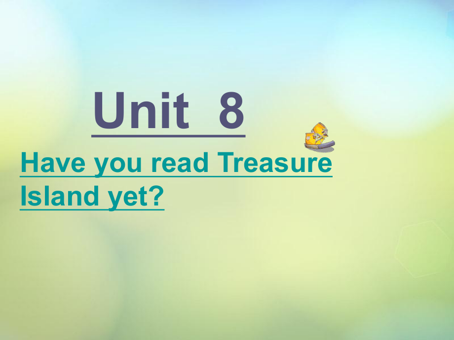 八年級英語下冊 Unit 8 Have you read Treasure Island yet課件2 (1)_第1頁