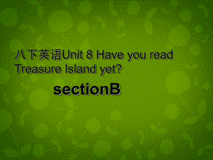 八年級英語下冊 Unit 8 Have you read Treasure Island yet課件3