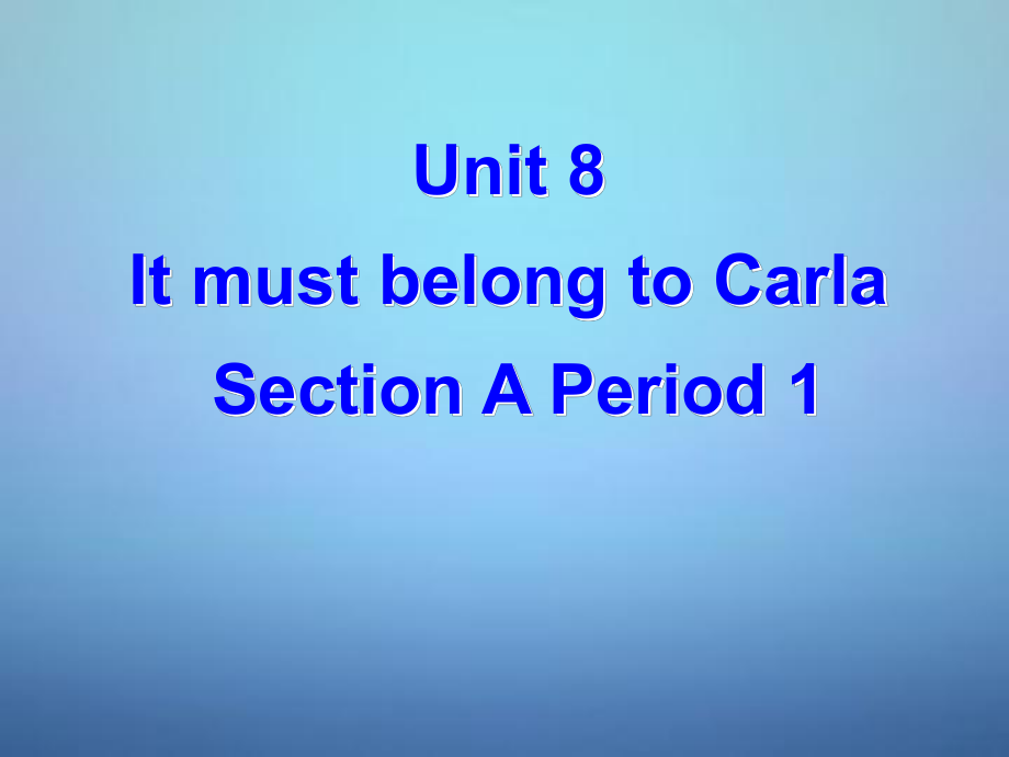 九年級英語上冊 Unit 8 It must belong to Carla課件_第1頁