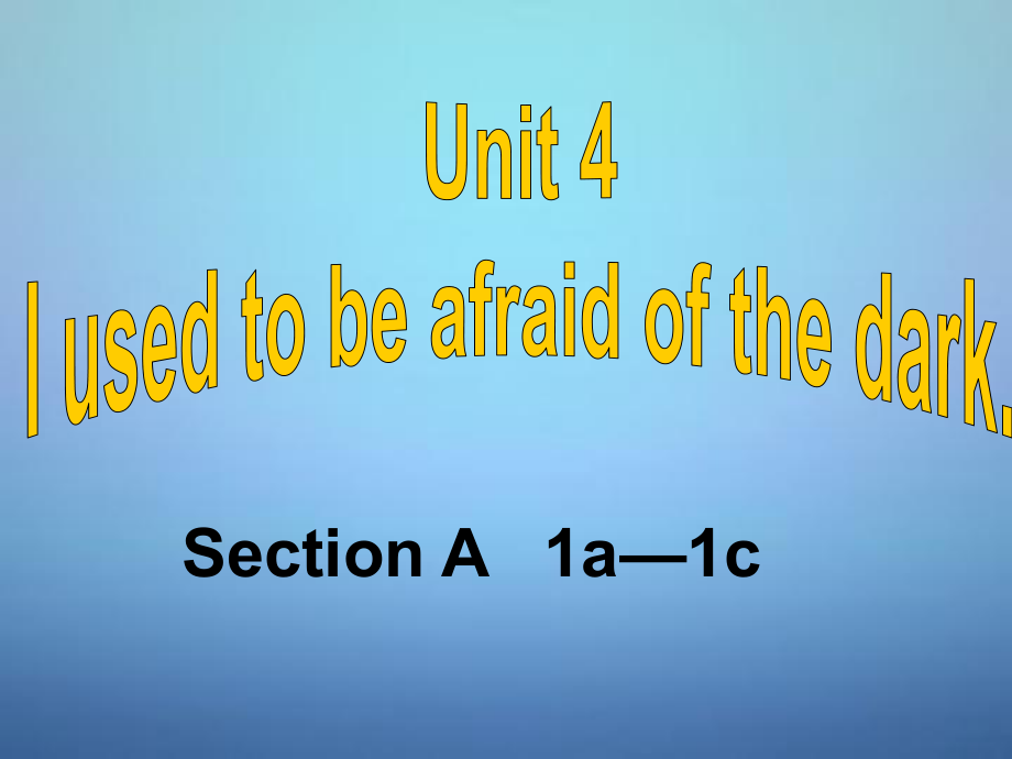 九年級英語全冊 Unit 4 I used to be afraid of the dark Section A（1a-1c）課件_第1頁