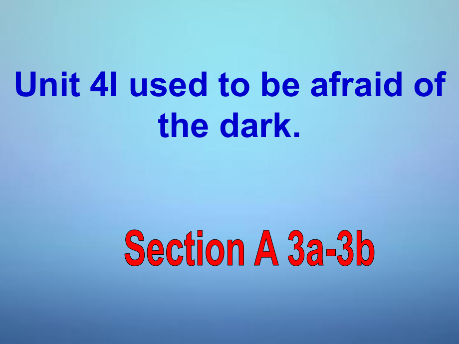 九年級英語全冊 Unit 4 I used to be afraid of the dark Section A（3a-3b）課件_第1頁