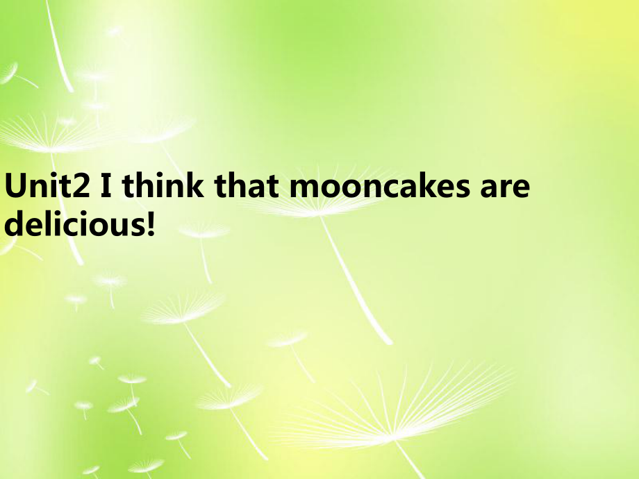 九年級英語全冊 Unit 2 I think that mooncakes are delicious課件_第1頁